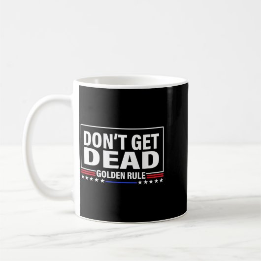 Mug Don't Get Dead Golden Rule Funny Apparel  (Gauche)