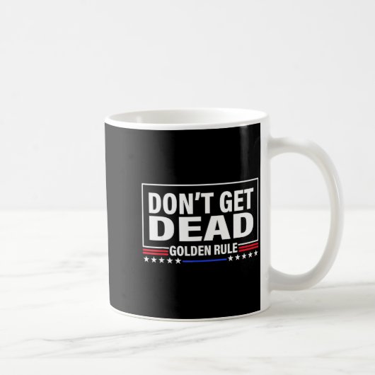 Mug Don't Get Dead Golden Rule Funny Apparel  (Droite)