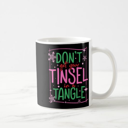 Mug Don't Get Your Tinsel In A Tangle Funny Christmas (Droite)