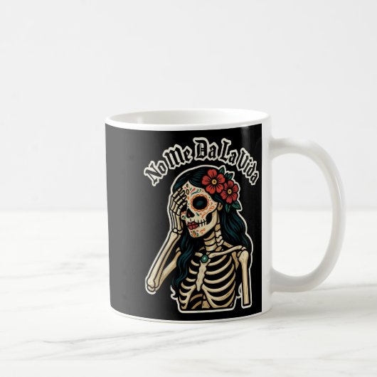Mug Don't Give Me Life Sugar Skull Humor Quote Funny G (Droite)