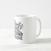 Mug dont go just stand there  (Devant droit)