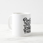 Mug dont go just stand there  (Devant gauche)