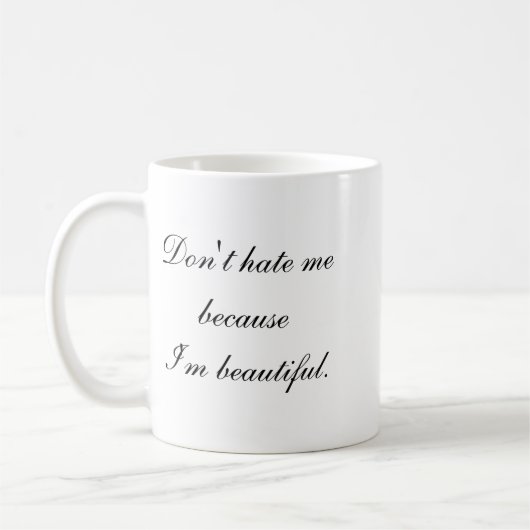 Mug Dont Hate Me Because Im Beautiful  (Gauche)