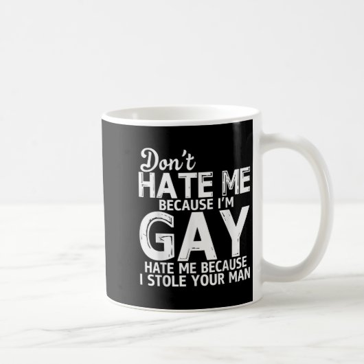 Mug Don't Hate Me Because I'm Gay Hate Me Because Stol (Droite)