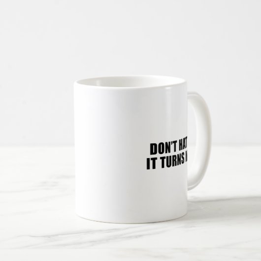 Mug Don't Hate Me It Turns Me On  (Devant droit)