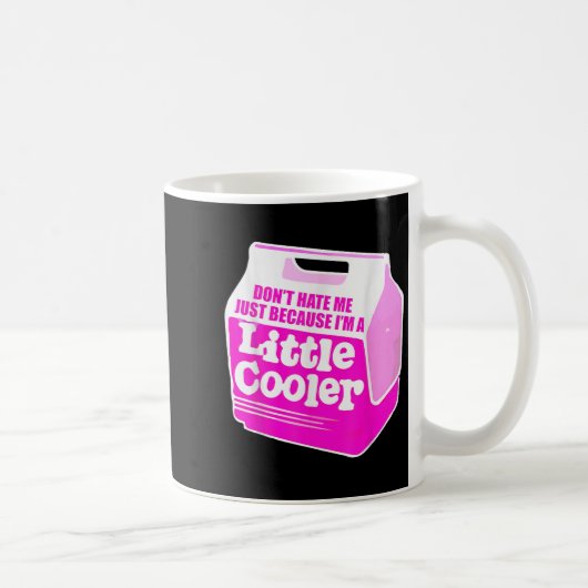 Mug Don't Hate Me Just Because I'm A Little-cooler (Droite)