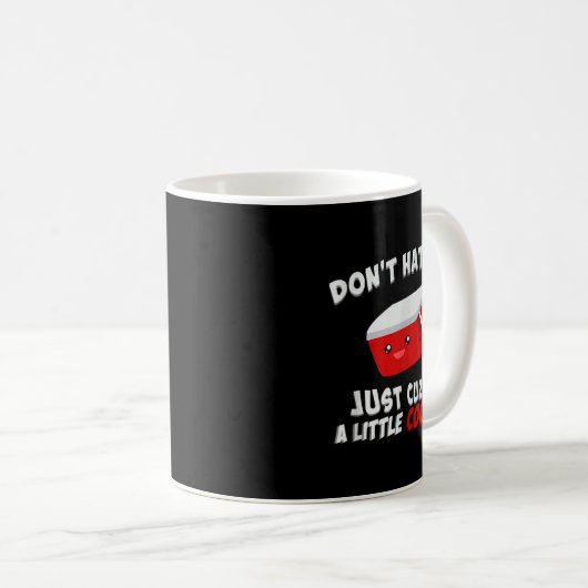 Mug Don't Hate Me Just Cuz I'm A Little Cooler  (Devant droit)
