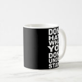 Mug Dont Hate What You Dont Understand (Devant droit)