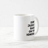 Mug Dont Judge Me Based On Your Ignorance (Devant droit)
