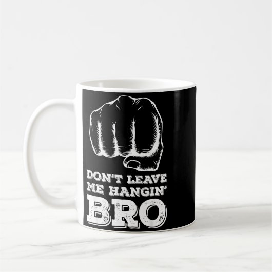 Mug Dont Leave Me Hanging Bro - Fist Bump (Gauche)