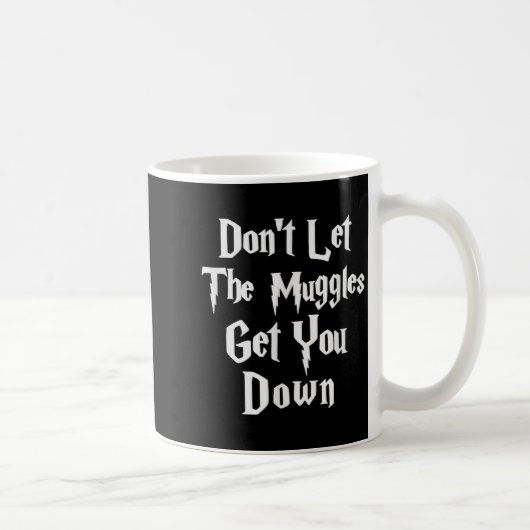 Mug Don't Let Muggles Get You Down, Funny Quote  (Droite)