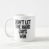 Mug Don't Let The Hard Days Win Motivational  (Gauche)