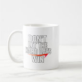 Mug Don't Let The Hard Days Win Motivational For Resil (Gauche)