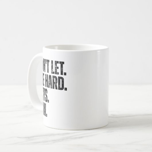 Mug Don't Let The Hard Days Win Motivational Tee  (Devant gauche)