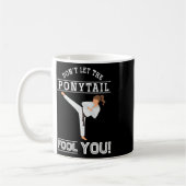 Mug Dont Let The Ponytail Fool You Funny Karateist Gir (Gauche)