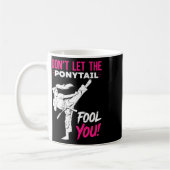 Mug Don't Let The Ponytail Fool You Karate Funny Karat (Gauche)