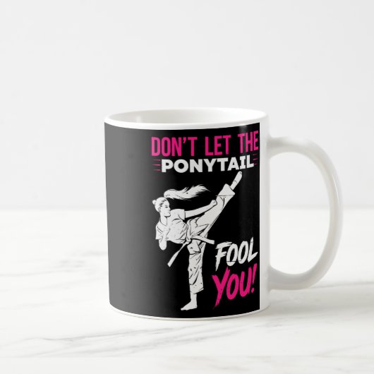 Mug Don't Let The Ponytail Fool You Karate Funny Karat (Droite)