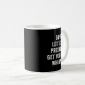 Mug Dont Let Your President Get Your Whooped  (Devant droit)