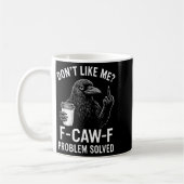 Mug Don't Like Me F-caw-f Problem Solved Crow Meme Hum (Gauche)