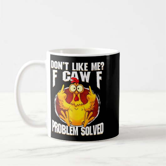 Mug Don't Like Me F Caw F Problem Solved Funny Chicken (Gauche)
