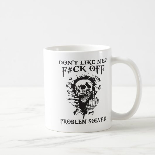 Mug Don't Like Me_ F#ck Off Problem-solved Funny Humor (Droite)