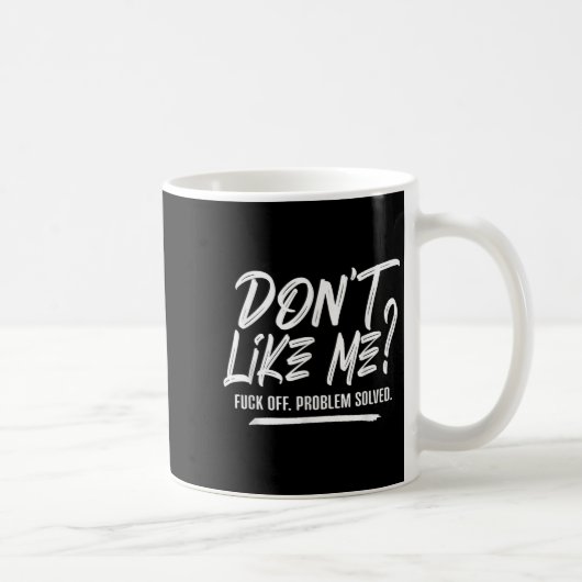 Mug Don't Like Me For Off Problem Solved, Funny Meme Q (Droite)