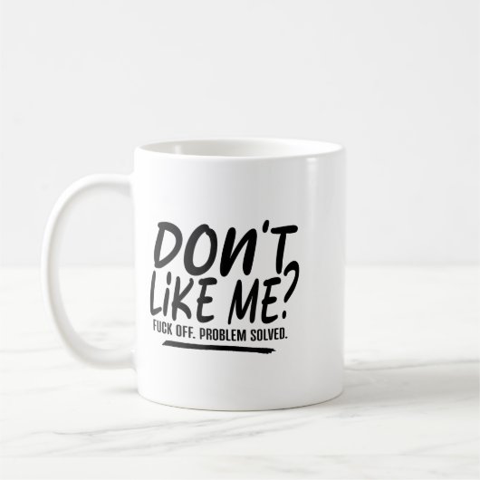 Mug Don't Like Me For Off Problem Solved, Funny Meme Q (Gauche)