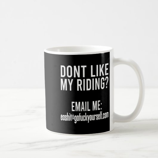 Mug Dont Like My Riding Email Me Ea@goforyourself.com (Droite)