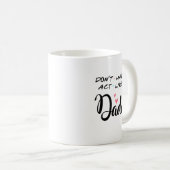 Mug Don't Make Me Act Like My Daddy  (Devant droit)