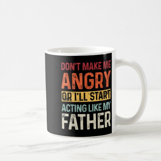 Mug Don't Make Me Angry Or I'll Start Acting Like My F (Droite)