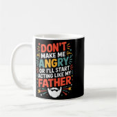 Mug Don't Make Me Angry Or I'll Start Acting Like My F (Gauche)