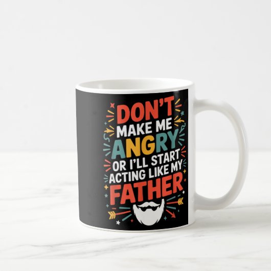 Mug Don't Make Me Angry Or I'll Start Acting Like My F (Droite)