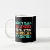 Mug Don't Make Me Angry Or I'll Start Acting Like My M (Gauche)
