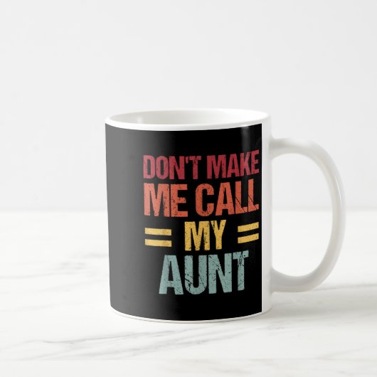 Mug Dont Make Me Call My Aunt Funny Child Kid Mothers (Droite)