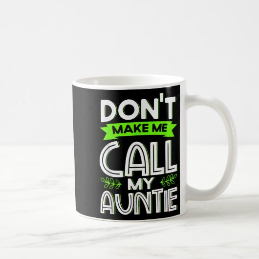 Mug Don't Make Me Call My Auntie Kids Funny Newphew Ni (Droite)
