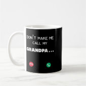 Mug Don't Make Me Call My Grandpa  (Gauche)