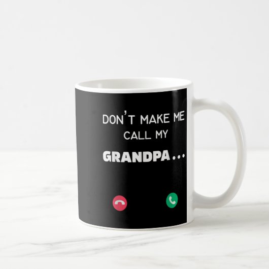 Mug Don't Make Me Call My Grandpa  (Droite)