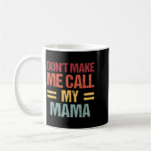 Mug Dont Make Me Call My Mama Funny Child Kid Mothers (Gauche)
