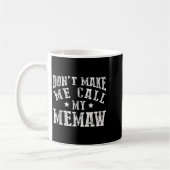 Mug Don't Make Me Call My Memaw Grandma Funny Granhild (Gauche)