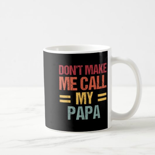 Mug Dont Make Me Call My Papa Funny Child Kid Fathers (Droite)