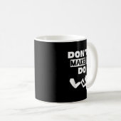 Mug Don't Make Me Do It  (Devant droit)