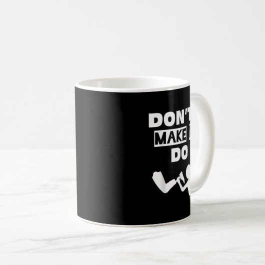 Mug Don't Make Me Do It  (Devant droit)