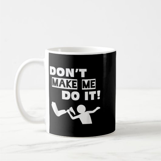 Mug Don't Make Me Do It  (Gauche)
