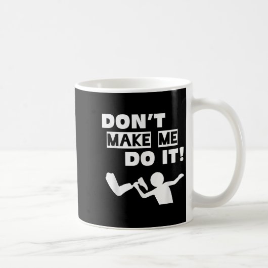 Mug Don't Make Me Do It  (Droite)