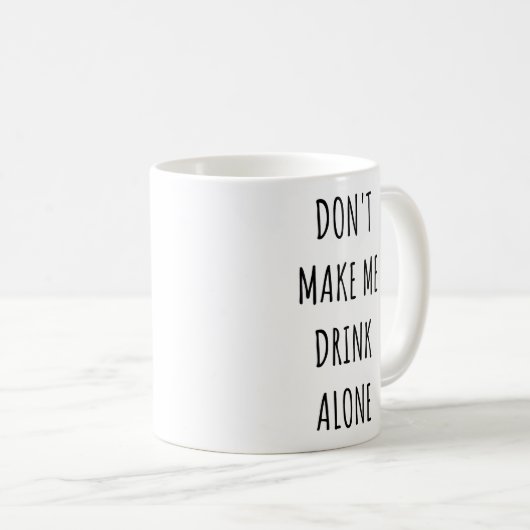 Mug Don't Make Me Drink Alone Funny Drinking Meme (Devant droit)