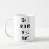 Mug Don't Make Me Drink Alone Funny Drinking Meme (Gauche)