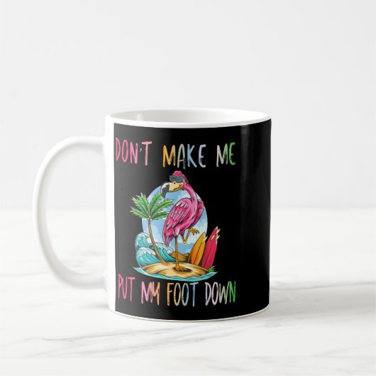 Mug Dont Make Me Put My Foot Down Flamingo Summer Funn (Gauche)