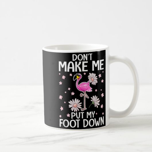 Mug Don't Make Me Put My Foot Down Funny Flamingo Love (Droite)