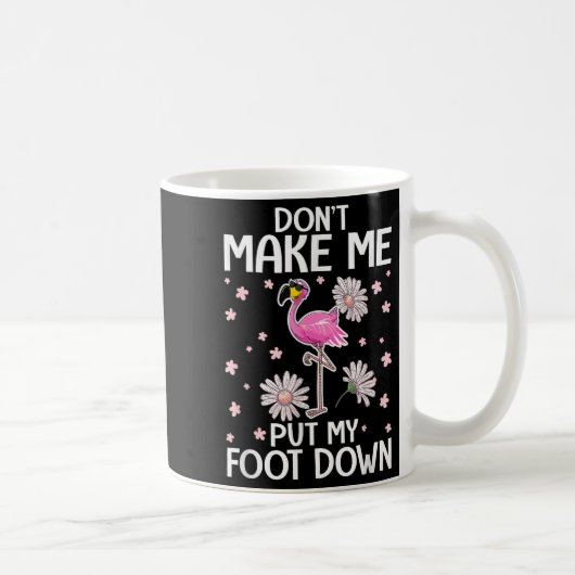 Mug Don't Make Me Put My Foot Down Funny Flamingo Love (Droite)