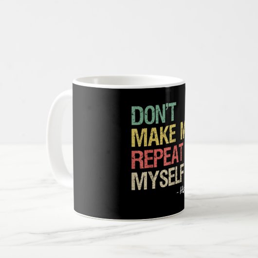 Mug Don't Make Me Repeat (Devant gauche)